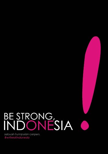 Kumpulan Cerpen Be Strong,&nbsp;Indonesia!